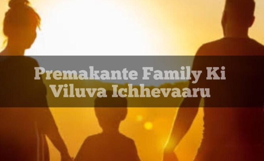 What Does “Premakante Family Ki Viluva Ichhevaaru” Mean?